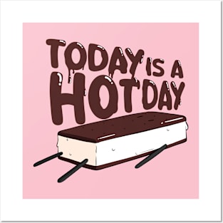 TODAY IS A HOT DAY - ICE CREAM Posters and Art